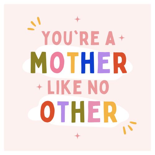 You Are A Mother Like No Other
